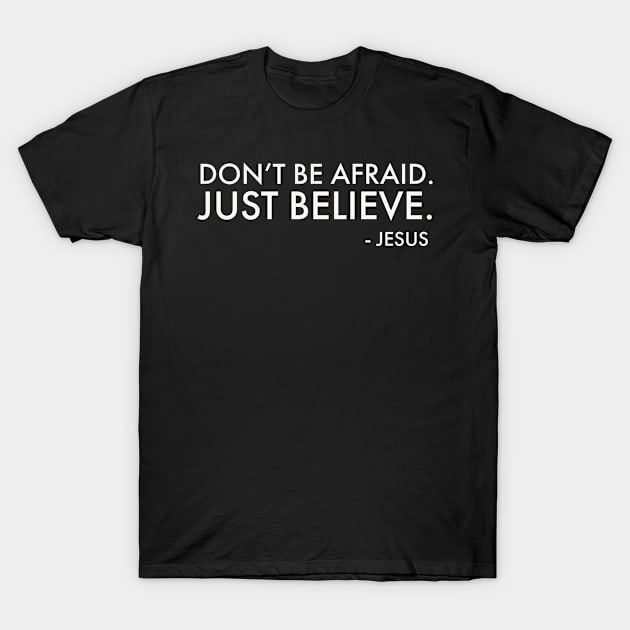 Don't be afraid.  Just believe T-Shirt by ChristianLifeApparel